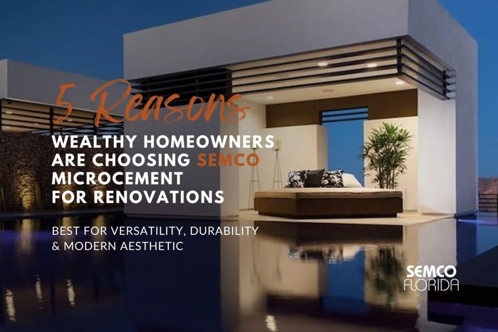 5 Reasons Wealthy Homeowners Are Choosing SEMCO Microcement for Renovations