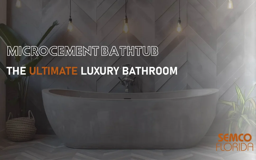 Microcement Bathtub: The Ultimate Luxury Bathroom Feature for Modern Homes