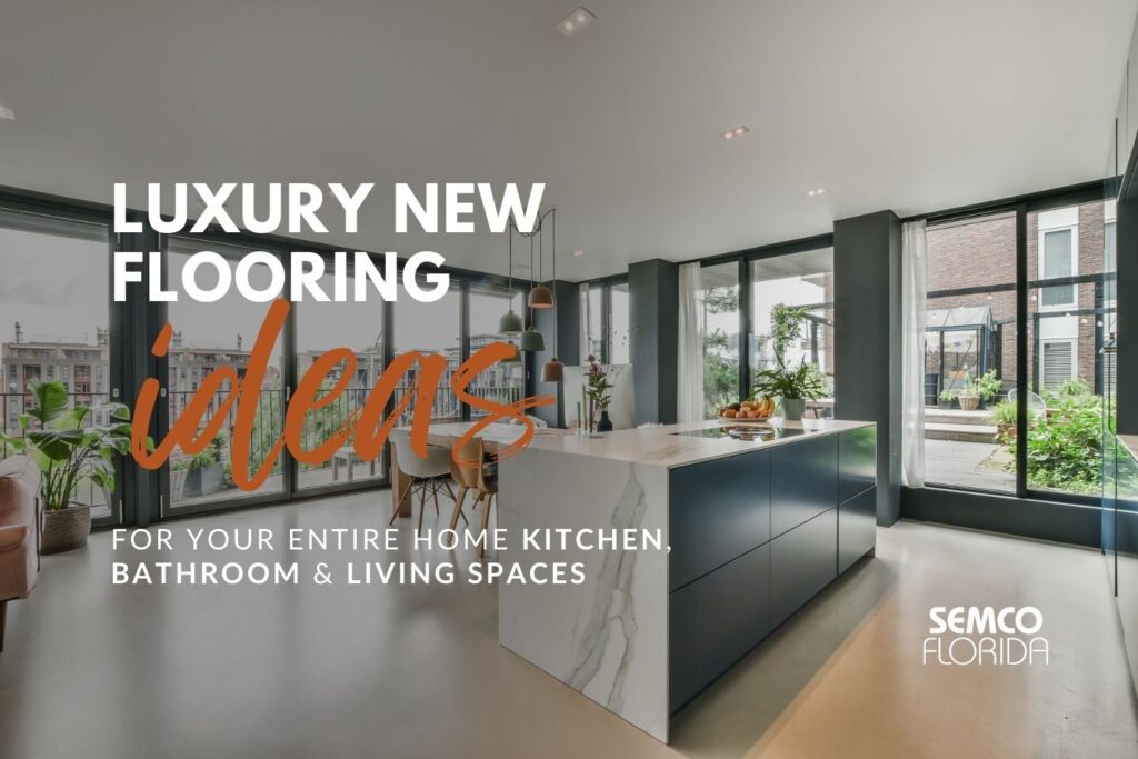 Luxury New Flooring Ideas for Your Entire Home: Kitchen, Bathroom & Living Spaces
