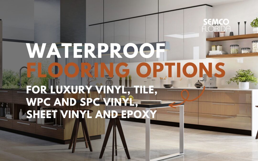 Waterproof Flooring Options for Luxury Vinyl, Tile, WPC and SPC Vinyl, Sheet Vinyl and Epoxy